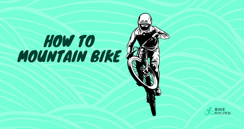 How to mountain bike